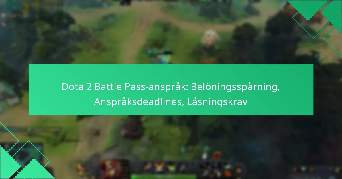 Dota 2 Battle Pass-anspråk: Belöningsspårning, Anspråksdeadlines, Låsningskrav