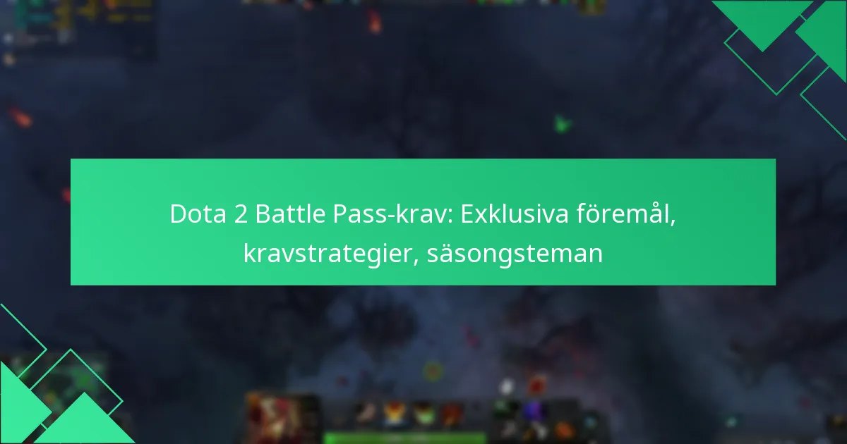 Dota 2 Battle Pass-krav: Exklusiva föremål, kravstrategier, säsongsteman