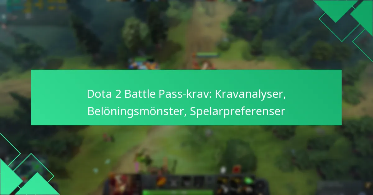 Dota 2 Battle Pass-krav: Kravanalyser, Belöningsmönster, Spelarpreferenser