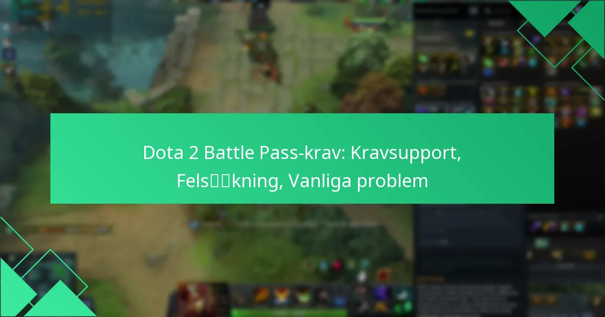 Dota 2 Battle Pass-krav: Kravsupport, Felsökning, Vanliga problem