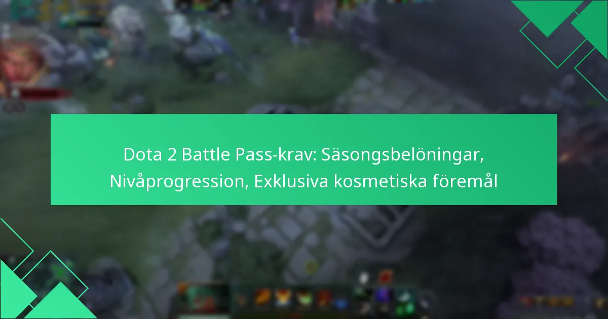 Dota 2 Battle Pass-krav: Säsongsbelöningar, Nivåprogression, Exklusiva kosmetiska föremål