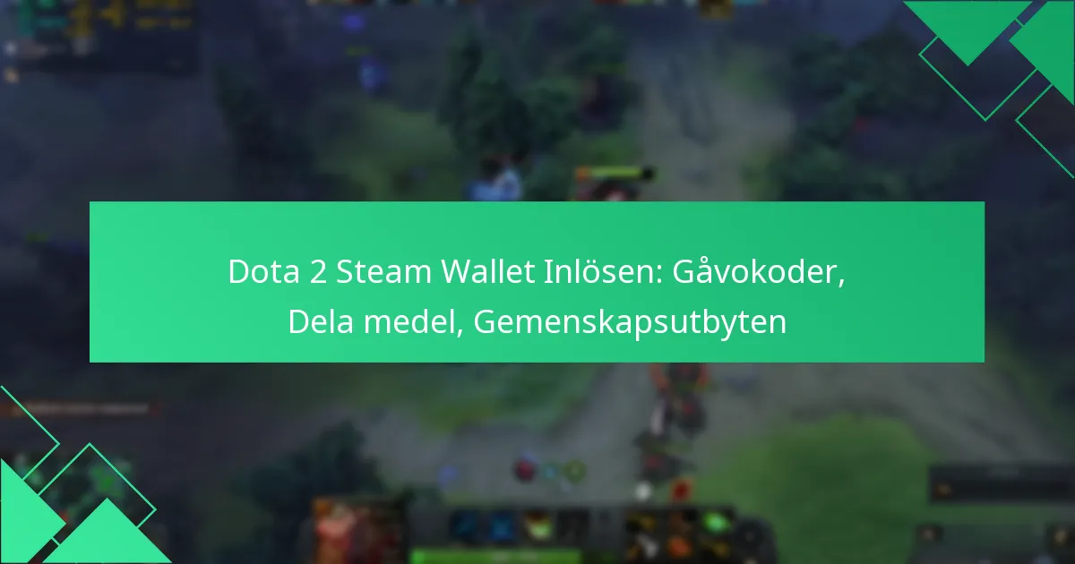 Dota 2 Steam Wallet Inlösen: Gåvokoder, Dela medel, Gemenskapsutbyten