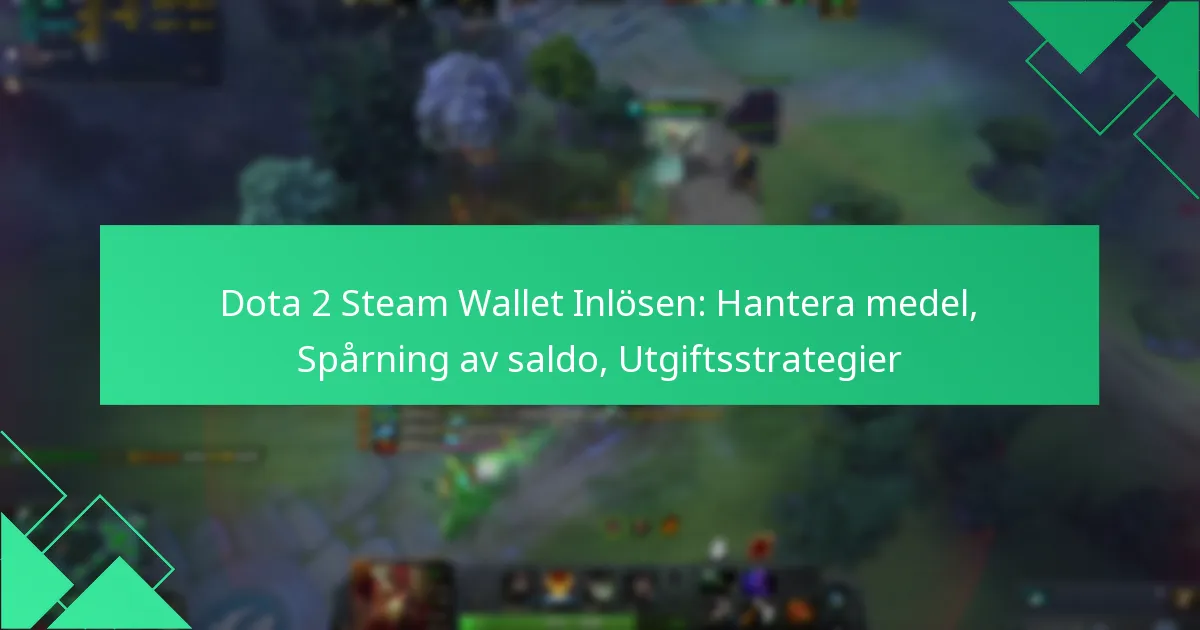 Dota 2 Steam Wallet Inlösen: Hantera medel, Spårning av saldo, Utgiftsstrategier