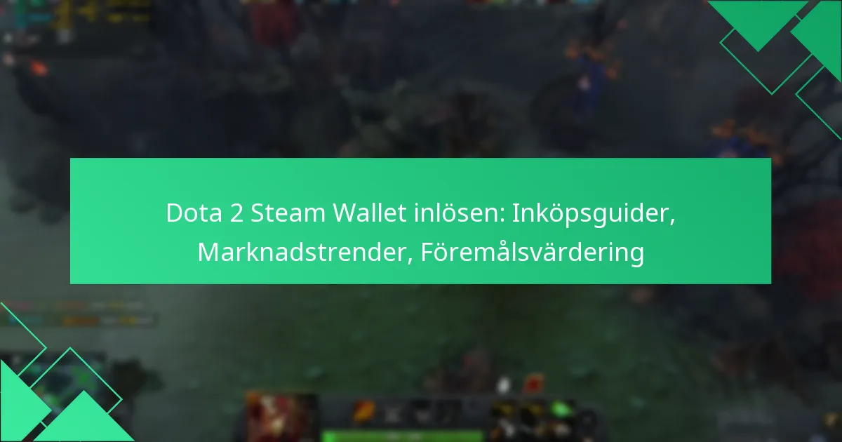 Dota 2 Steam Wallet inlösen: Inköpsguider, Marknadstrender, Föremålsvärdering