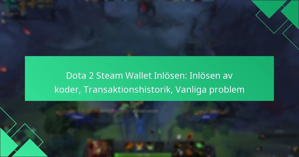 Dota 2 Steam Wallet Inlösen: Inlösen av koder, Transaktionshistorik, Vanliga problem
