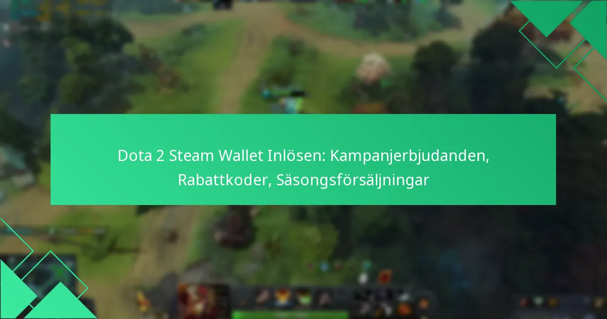 Dota 2 Steam Wallet Inlösen: Kampanjerbjudanden, Rabattkoder, Säsongsförsäljningar
