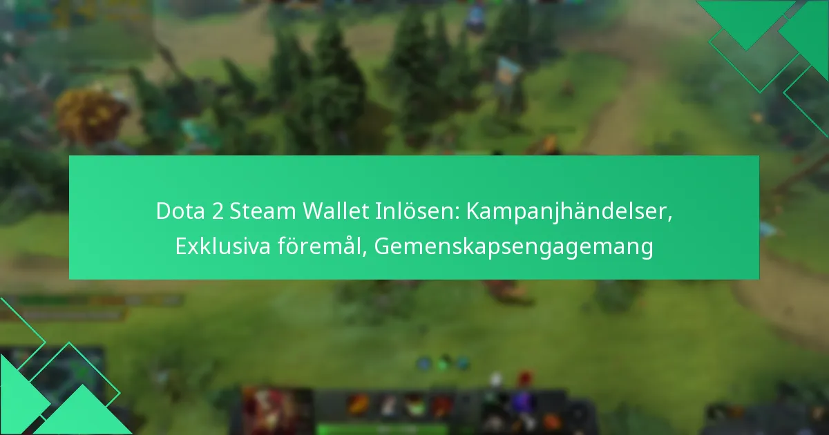 Dota 2 Steam Wallet Inlösen: Kampanjhändelser, Exklusiva föremål, Gemenskapsengagemang