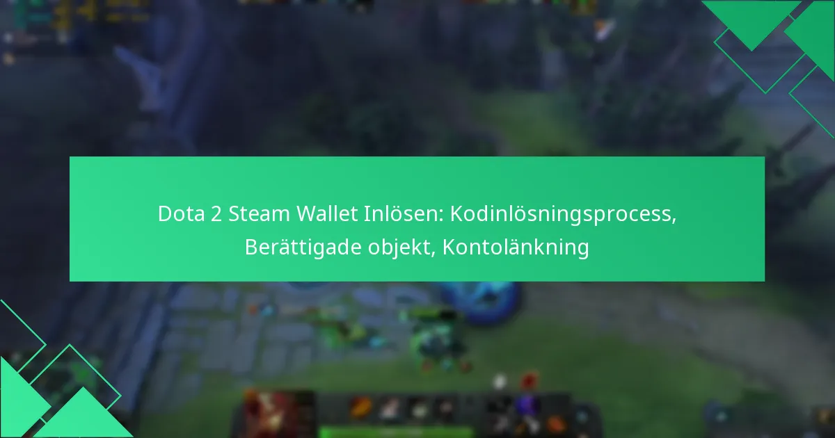 Dota 2 Steam Wallet Inlösen: Kodinlösningsprocess, Berättigade objekt, Kontolänkning