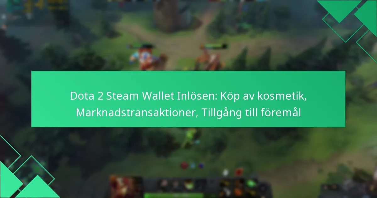 Dota 2 Steam Wallet Inlösen: Köp av kosmetik, Marknadstransaktioner, Tillgång till föremål