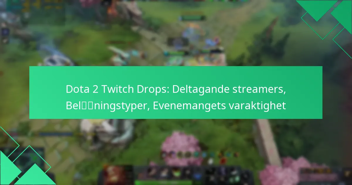 Dota 2 Twitch Drops: Deltagande streamers, Belöningstyper, Evenemangets varaktighet