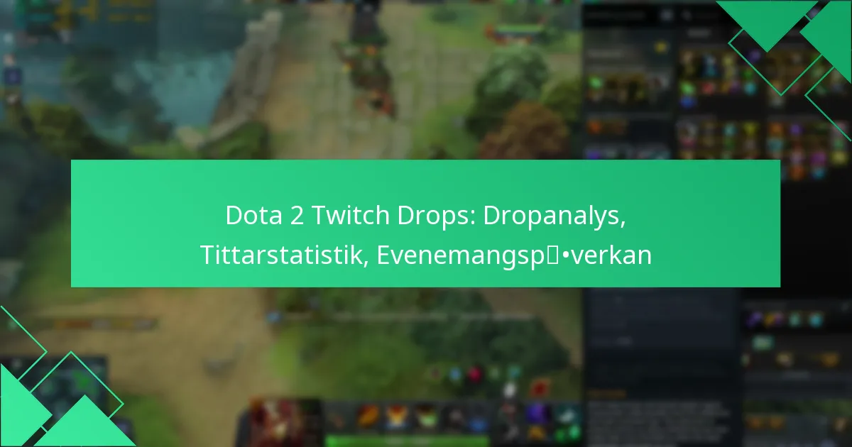 Dota 2 Twitch Drops: Dropanalys, Tittarstatistik, Evenemangspåverkan