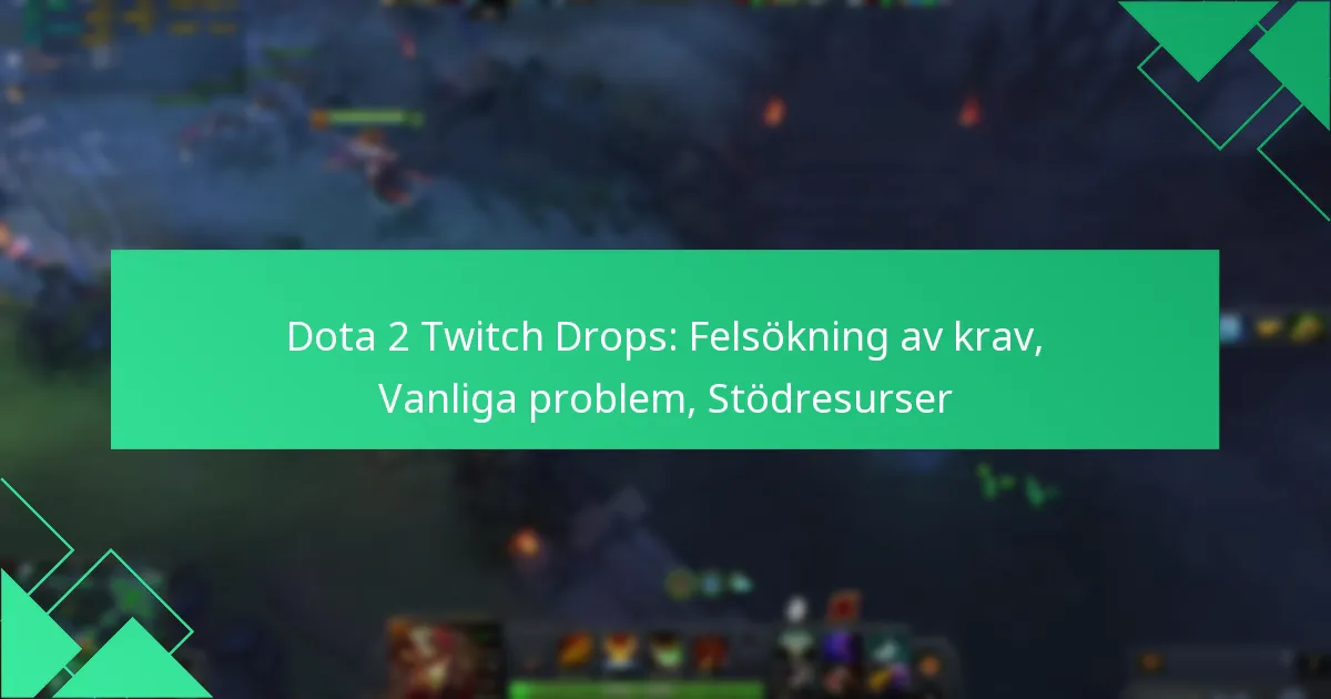 Dota 2 Twitch Drops: Felsökning av krav, Vanliga problem, Stödresurser