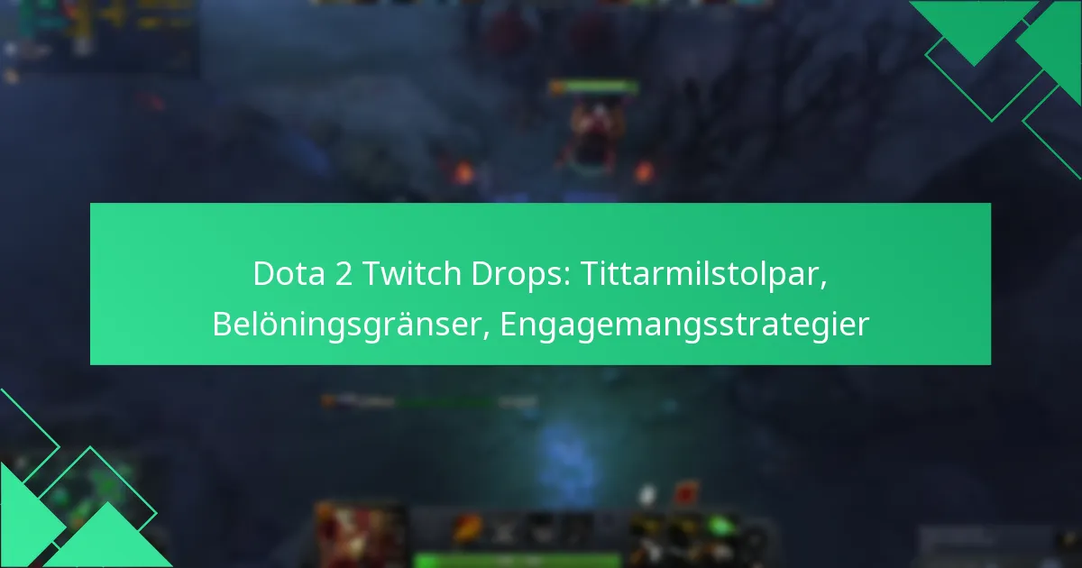 Dota 2 Twitch Drops: Tittarmilstolpar, Belöningsgränser, Engagemangsstrategier