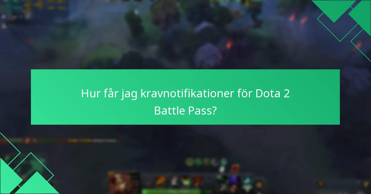 Hur får jag kravnotifikationer för Dota 2 Battle Pass?