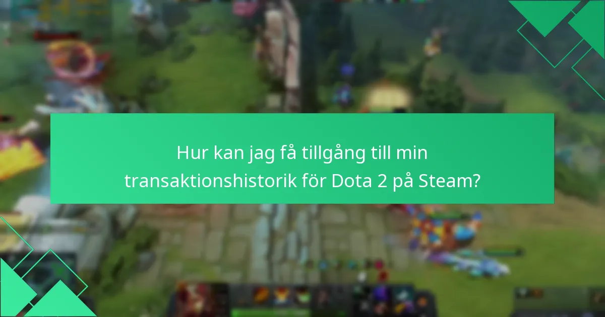 Hur kan jag få tillgång till min transaktionshistorik för Dota 2 på Steam?