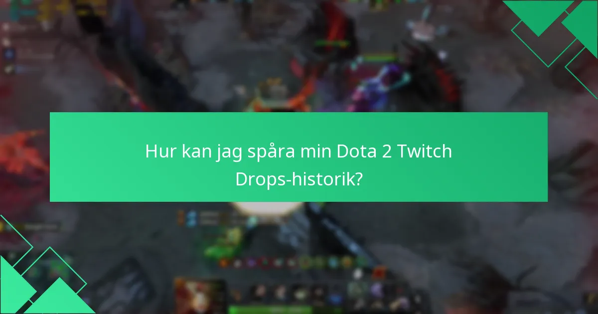 Hur kan jag spåra min Dota 2 Twitch Drops-historik?