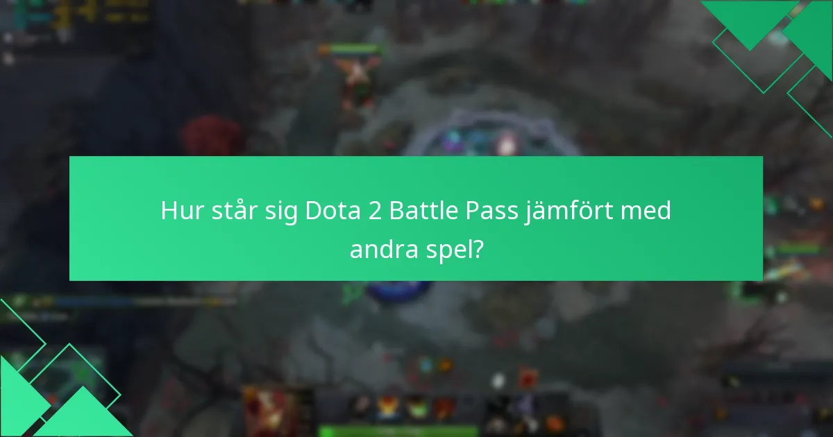 Hur står sig Dota 2 Battle Pass jämfört med andra spel?