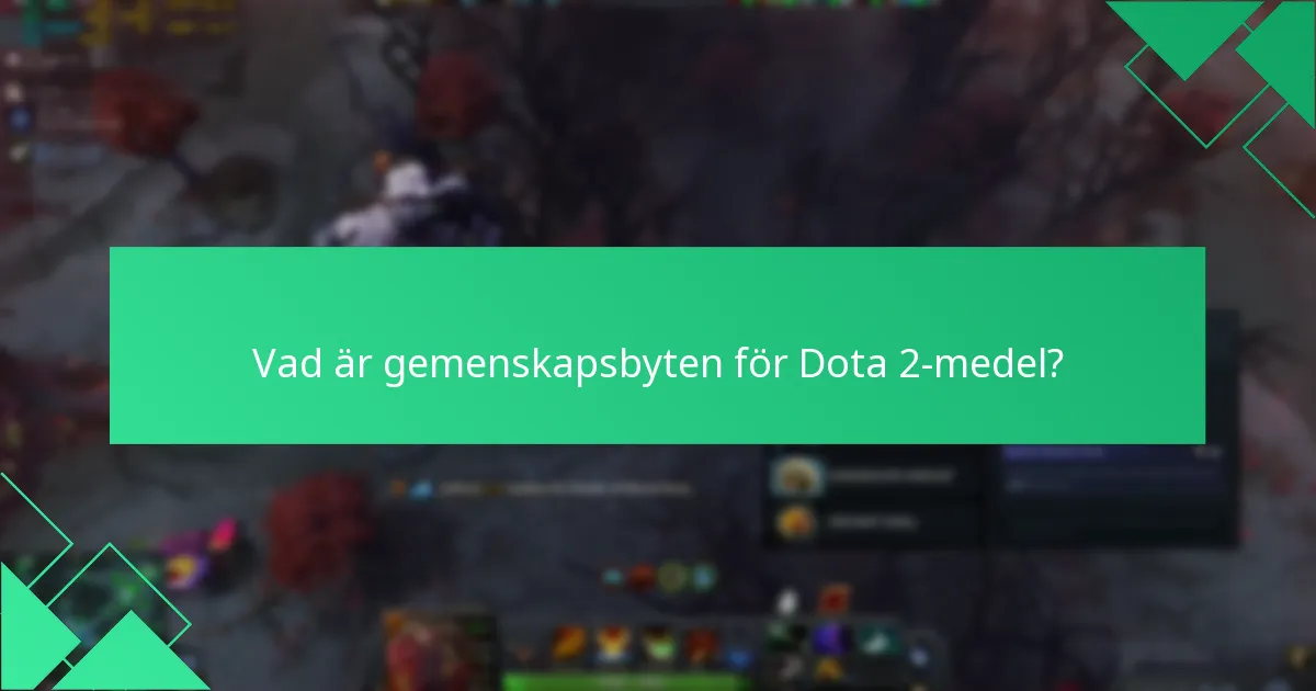 Vad är gemenskapsbyten för Dota 2-medel?