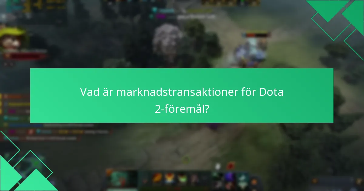 Vad är marknadstransaktioner för Dota 2-föremål?