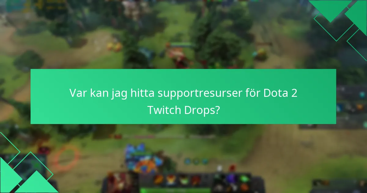 Var kan jag hitta supportresurser för Dota 2 Twitch Drops?