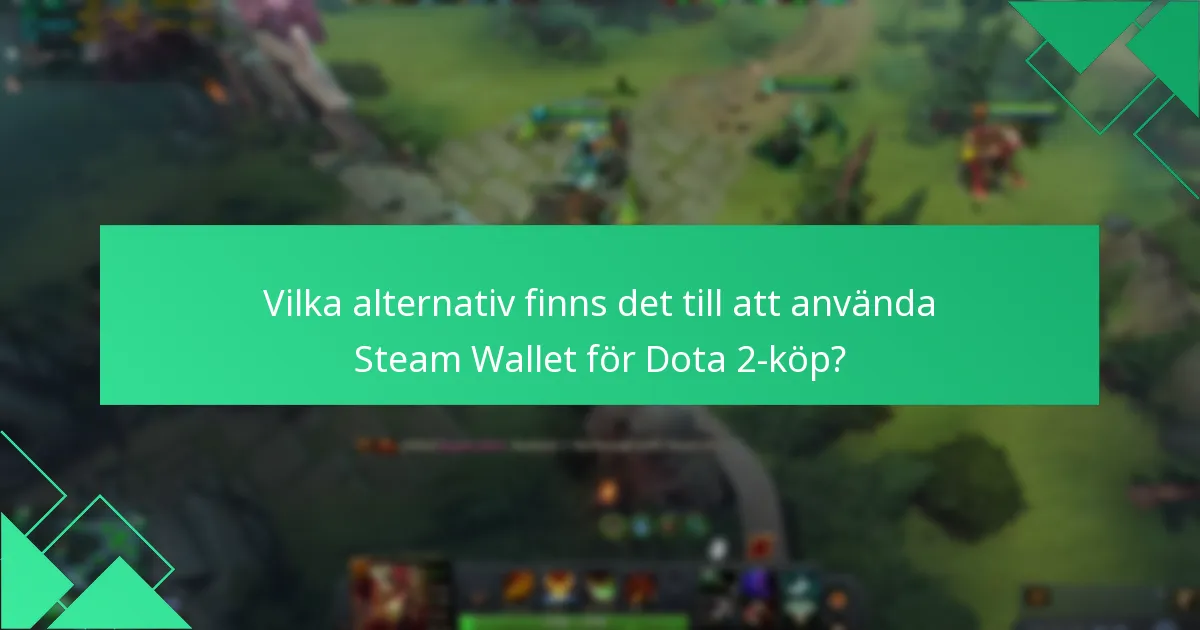 Vilka alternativ finns det till att använda Steam Wallet för Dota 2-köp?