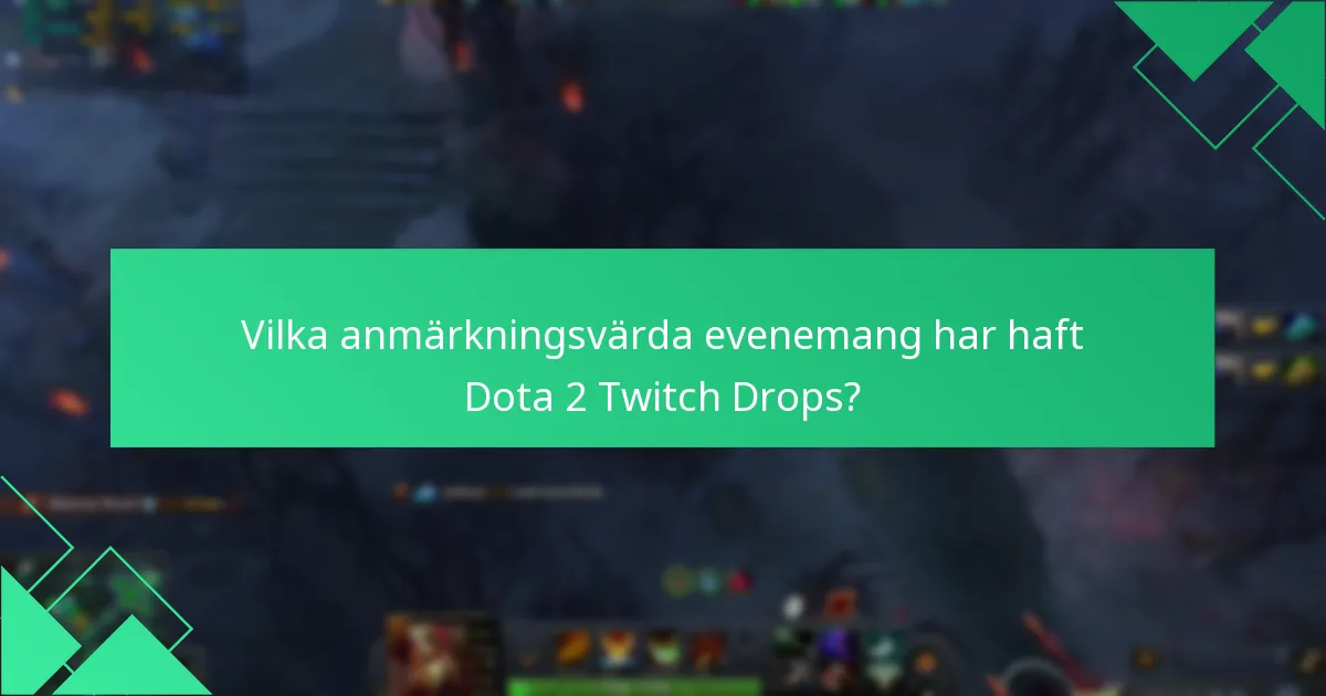 Vilka anmärkningsvärda evenemang har haft Dota 2 Twitch Drops?