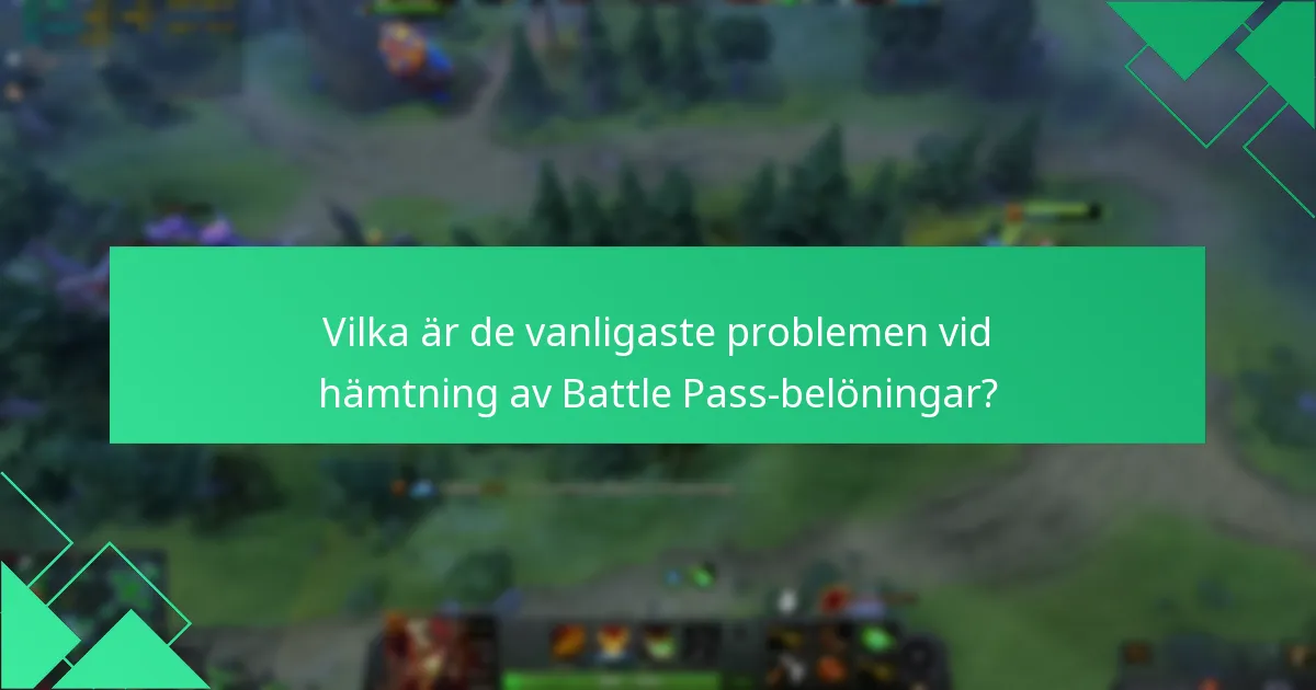 Vilka är de vanligaste problemen vid hämtning av Battle Pass-belöningar?