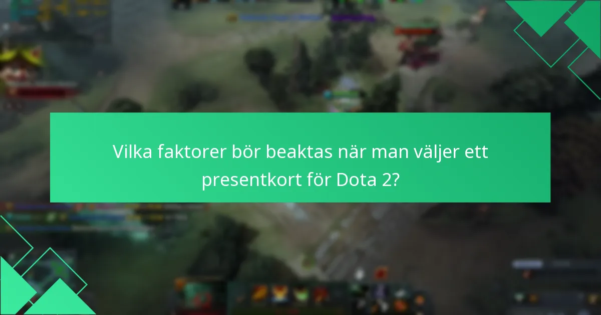 Vilka faktorer bör beaktas när man väljer ett presentkort för Dota 2?