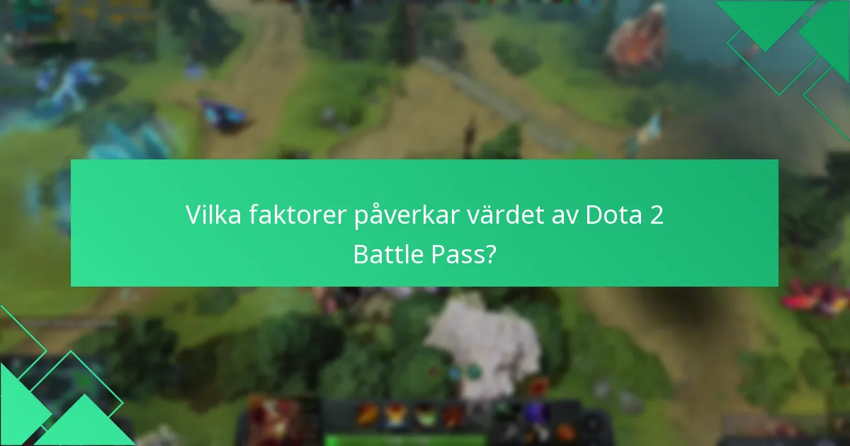 Vilka faktorer påverkar värdet av Dota 2 Battle Pass?