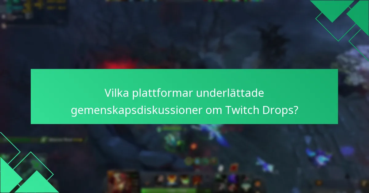 Vilka plattformar underlättade gemenskapsdiskussioner om Twitch Drops?